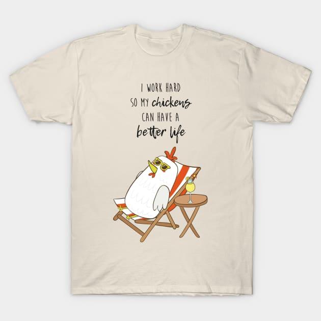 I Work Hard So My Chickens Can Have A Better Life, Funny Chicken T-Shirt by Dreamy Panda Designs